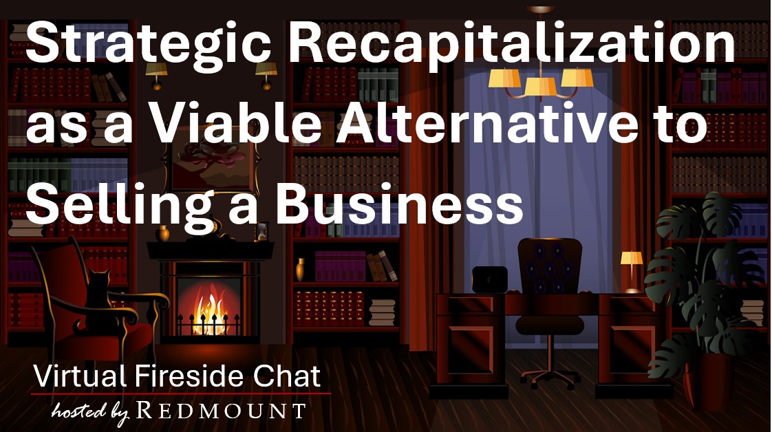 Virtual fireside chat Strategic Recapitalization as a Viable Alternative to Selling a Business